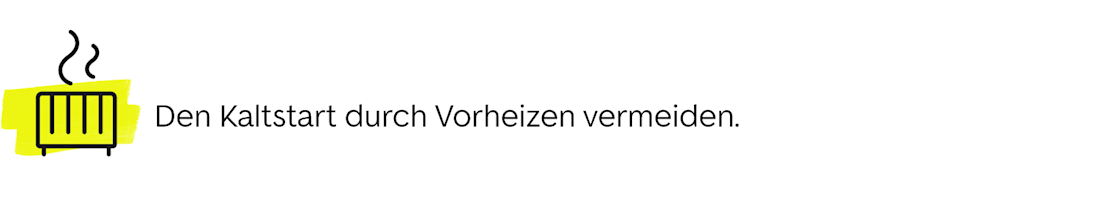 Einen Kaltstart durch Vorheizen vermeiden Einen Kaltstart durch Vorheizen vermeiden